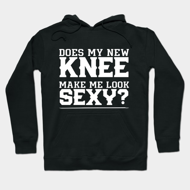 Does My New Knee Make Me Look Sexy Hoodie by Azz4art